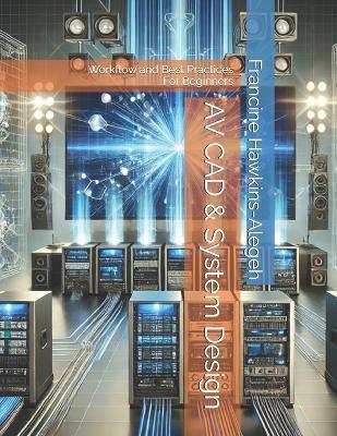 AV CAD & System Design: Workflow and Best Practices - For Beginners - Francine Hawkins-Alegeh - cover