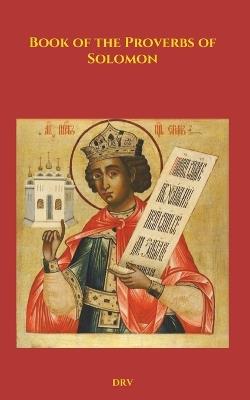 Book of the Proverbs of Solomon: Douay-Rheims Challoner Edition - Solomon the King - cover