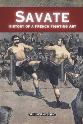 Savate: History of a French Fighting Art - Guillermo Diaz - cover