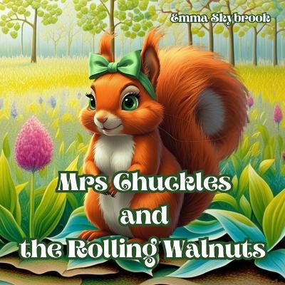 Mrs. Chuckles and the Rolling Walnuts: A nutty adventure with counting, surprises, and teamwork! - Emma Skybrook - cover
