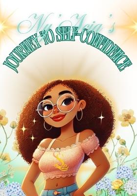 Ny'Acia's Journey To Self-Confidence - LLC Seek'n Serenity Enrichment,Anastasia Antoinette - cover