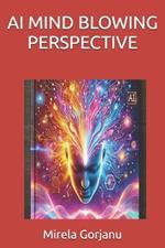 AI Mind Blowing Perspective