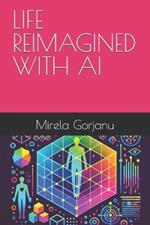 Life Reimagined with AI