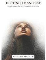 Destined Manifest: Tapping into the Soul's Infinite Potential