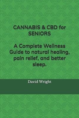 Cannabis & CBD for Seniors: A Complete Wellness Guide to natural healing, pain relief, and better sleep. - David Wright - cover