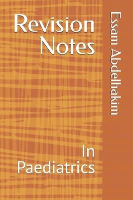 Revision Notes: In Paediatrics - Essam Abdelhakim - cover