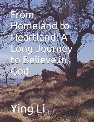 From Homeland to Heartland: A Long Journey to Believe in God - Ying Li - cover