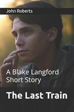 The Last Train: A Blake Langford Short Story