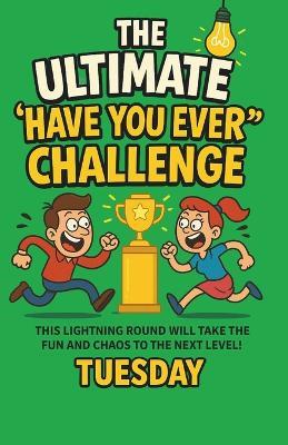 The Ultimate "Have You Ever" Challenge - Tuesday - cover