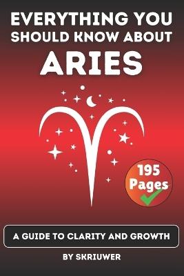 The Aries Book: Everything You Should Know about Ariens: A Guide to Clarity and Growth - Skriuwer Com - cover