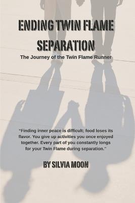 Ending Twin Flame Separation: The Journey of the Twin Flame Runner - Silvia Moon - cover