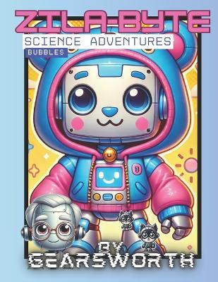Zila-Byte Science Adventures: Bubbles - Gearsworth Sparks - cover