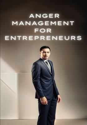 Anger Management for Entrepreneurs: Turning Frustration into Fortune - cover