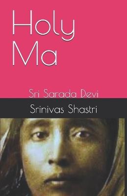 Holy Ma: Sri Sarada Devi - Srinivas Shastri - cover