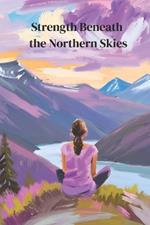 Strength Beneath the Northern Skies
