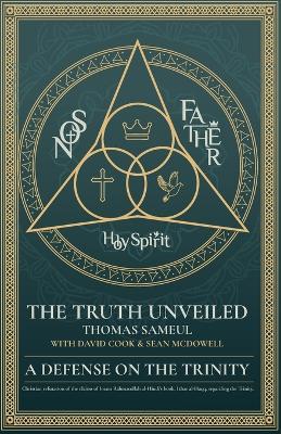 The Truth unveiled: A Defense on the Trinity: Christian refutation of the claims of Imam Rahmatullah al-Hindi's book, Izhar al-Haqq, regarding the Trinity - Thomas Samuel - cover