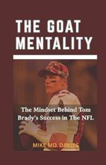The Goat Mentality: The Mindset Behind Tom Brady's Success in The NFL