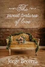 The Sweet Tortures of Love