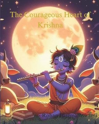 The Courageous Heart of Krishna - Rohan Hiremathswami - cover