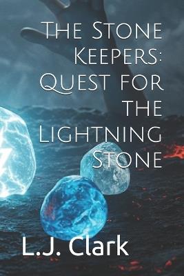 The Stone Keepers: Quest for the Lightning Stone - L J Clark - cover