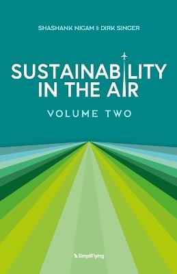 Sustainability In The Air: Volume Two: Visionaries Redefining Aviation for a Greener World - Dirk Singer,Shashank Nigam - cover