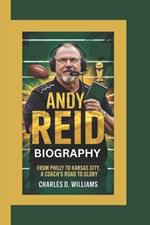 Andy Reid Biography: From Philly to Kansas City, A Coach's Road to Glory