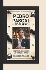 Pedro Pascal Biography: His Career, Challenges, and Cultural Impact