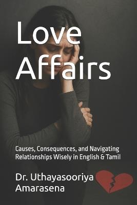 Love Affairs: Causes, Consequences, and Navigating Relationships Wisely in English & Tamil - Uthayasooriya Amarasena - cover