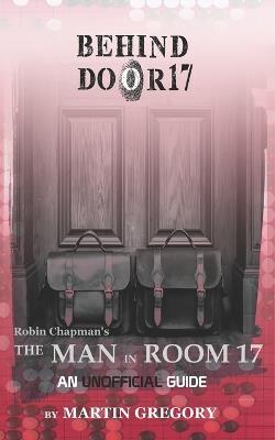 Behind Door 17 - An Unofficial Guide to The Man in Room 17 - Martin Gregory - cover