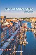 Trip Through Oslo 2025/2026: The Complete Guide to Planning Your Visit, Discover the Best Attractions, Enjoy Outdoor Adventures, Understand the Local Culture & Find the Best Places to Stay and Eat.