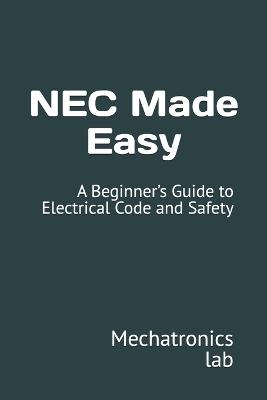 NEC Made Easy: A Beginner's Guide to Electrical Code and Safety - Mechatronics Lab - cover
