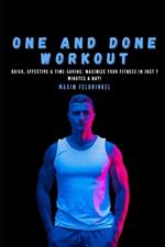 One and Done Workout: Quick, Effective & Time-Saving: Maximize Your Fitness in Just 7 Minutes a Day!