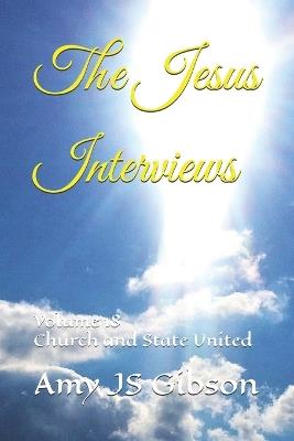 The Jesus Interviews: Volume 18 Church and State United - Almighty God,Jesus Christ,Holy Spirit - cover