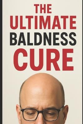 The Ultimate Baldness Cure: Solomon Mpanga's Proven Formula for Hair Regrowth with Redensyl, Anagain, Biotin & Procapil - Solomon Mpanga - cover