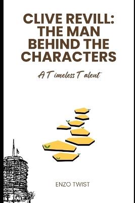 Clive Revill: The Man Behind the Characters: A Timeless Talent - Enzo Twist - cover