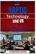 Haptic Technology and VR: The Next Level of Immersion How touch-based feedback is revolutionizing virtual interactions