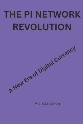 The Pi Network Revolution: A New Era of Digital Currency - Alan Salamon - cover