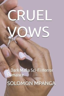 Cruel Vows: A Dark Mafia Sci-Fi Horror Romance - Solomon Mpanga - cover
