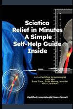 Sciatica Relief in Minutes A Simple Self-Help Guide Inside: 