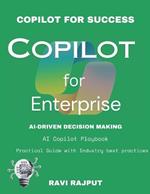 Copilot for Enterprise: The Future of AI in Business: AI Copilot Revolution AI-Powered Efficiency Copilot for Success Enterprise AI Mastery AI Copilot Playbook AI Copilot Insights
