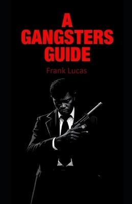 A Gangsters Guide: Frank Lucas - Aaron Hall - cover