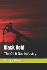 Black Gold: The Oil & Gas Industry