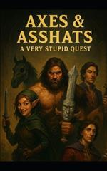 Axes & Asshats: A Very Stupid Quest