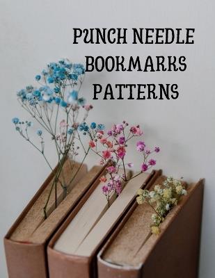 Punch Needle Bookmarks Patterns: Creative And Fun Designs for Handmade Bookmarks - Francesca May - cover