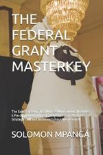 The Federal Grant Masterkey: The Exact System That Won $47M in Funding (Includes 5 Pre-Approved Proposal Templates & 60-Minute Strategy Call) and Based on Exhaustive research.