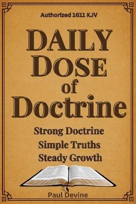 Daily Dose of Doctrine: Strong Doctrine - Simple Truths - Steady Growth - Paul Devine - cover