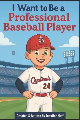 I Want to Be a Professional Baseball Player - Jennifer Huff - cover
