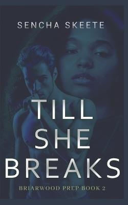 Till She Breaks: A Dark High School Romance: Part 1 - Sencha Skeete - cover