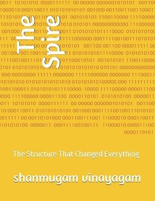 The Spire: The Structure That Changed Everything - Shanmugam Vinayagam - cover