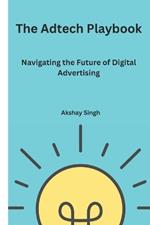 The Adtech Playbook: Navigating the Future of Digital Advertising